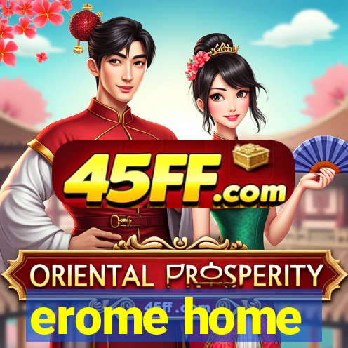 erome home